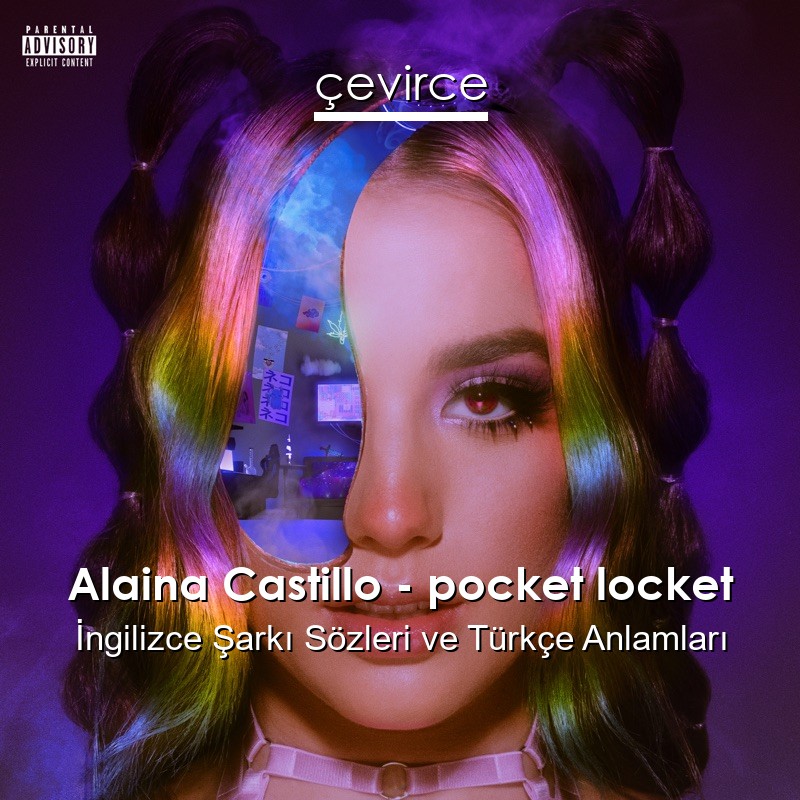 Alaina Castillo – pocket locket İngilizce Şarkı Sözleri Türkçe Anlamları