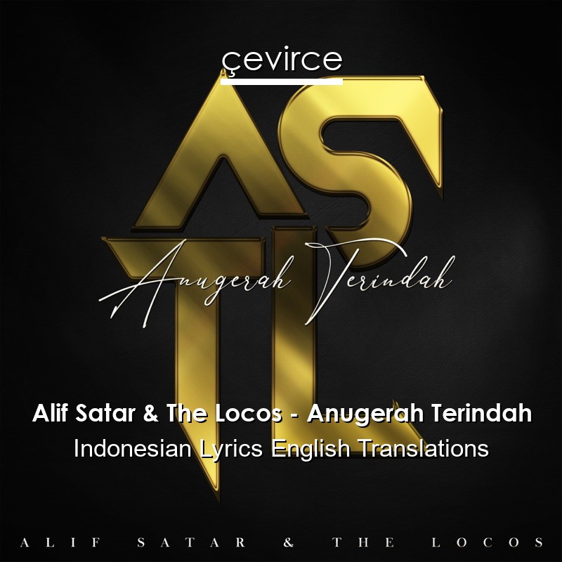 Alif Satar & The Locos – Anugerah Terindah Indonesian Lyrics English Translations