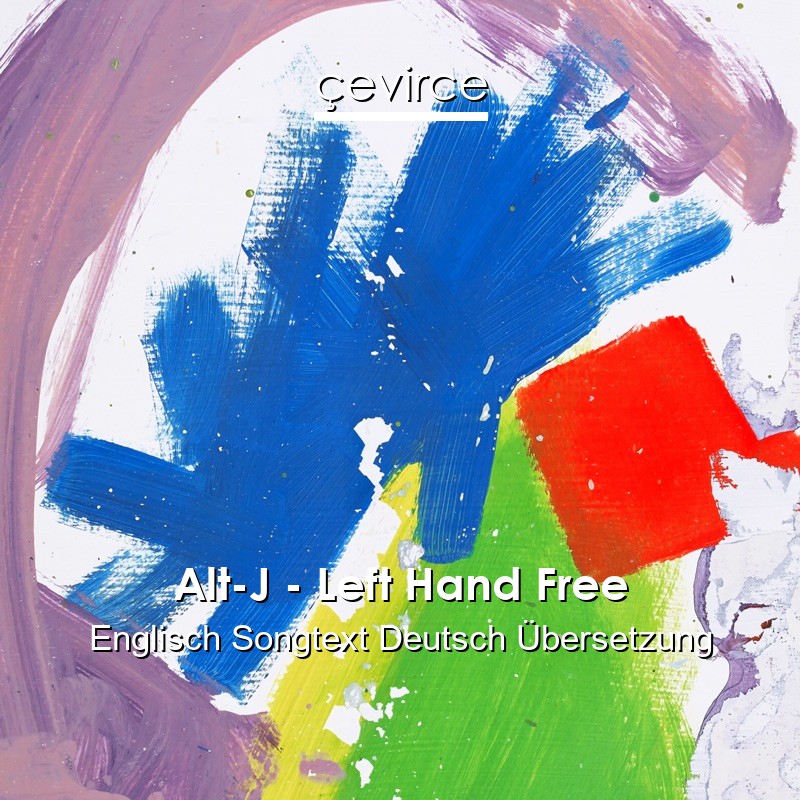 Alt-J – Left Hand Free Englisch Songtext Deutsch Übersetzung