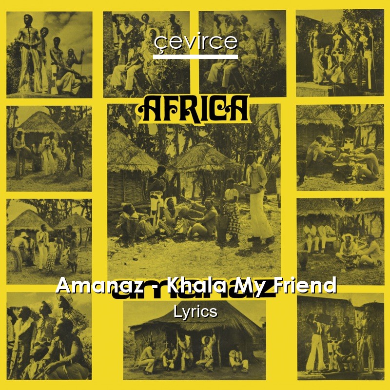 Amanaz – Khala My Friend Lyrics