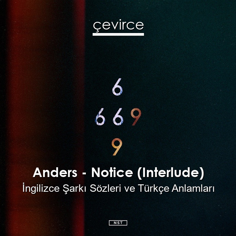 Anders – Notice (Interlude) İngilizce Şarkı Sözleri Türkçe Anlamları