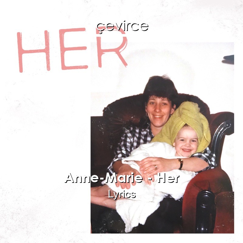 Anne-Marie – Her Lyrics