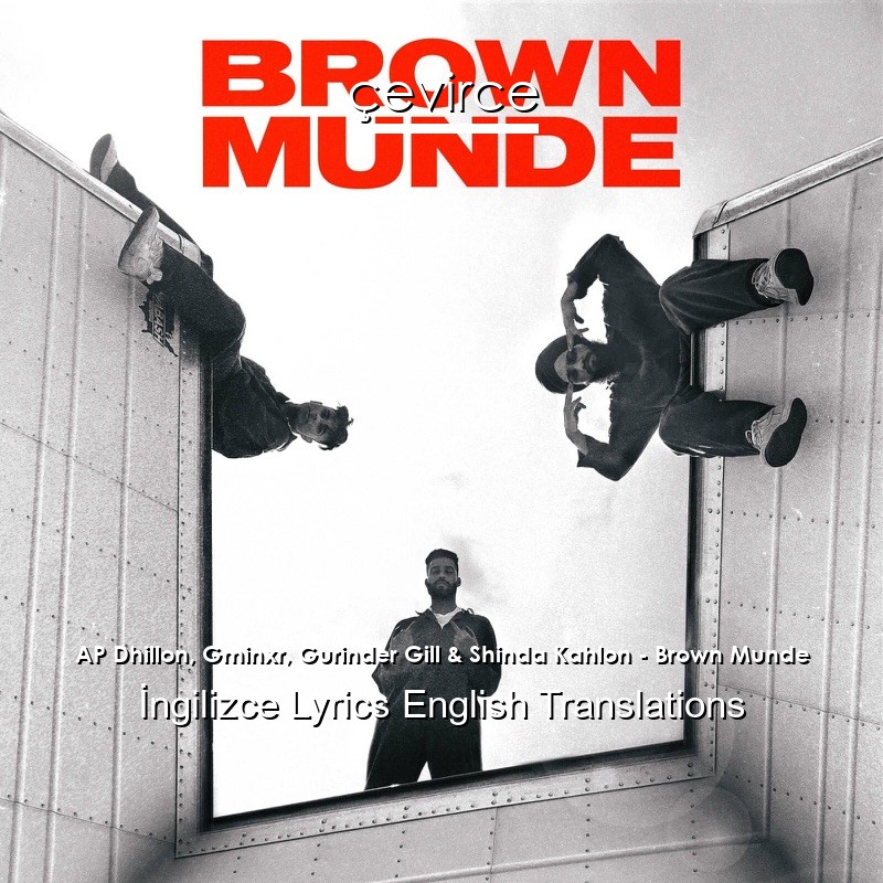 AP Dhillon, Gminxr, Gurinder Gill & Shinda Kahlon – Brown Munde Lyrics English Translations