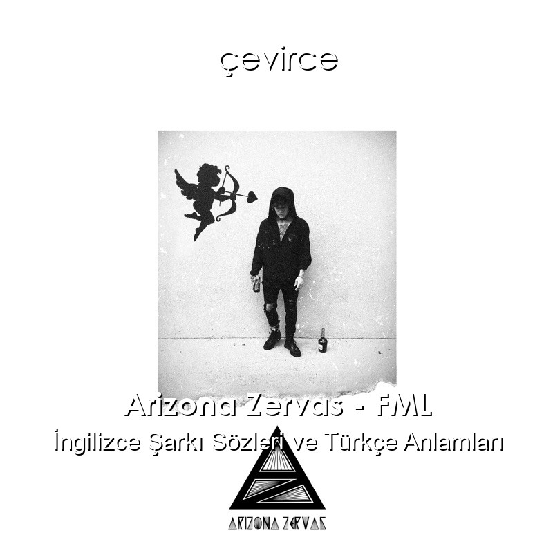 Arizona Zervas – FML İngilizce Şarkı Sözleri Türkçe Anlamları