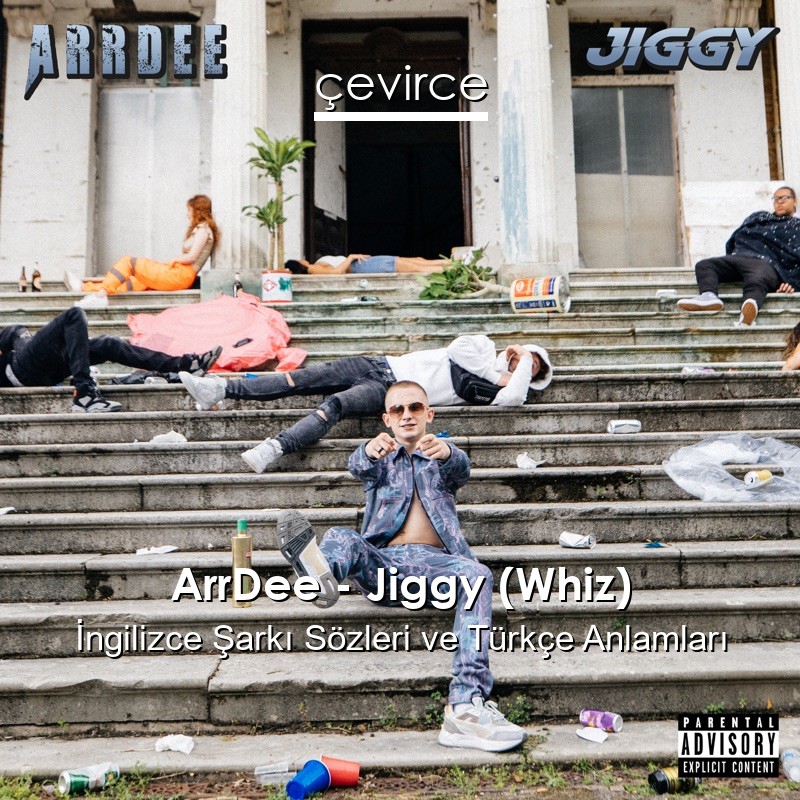ArrDee – Jiggy (Whiz) İngilizce Şarkı Sözleri Türkçe Anlamları