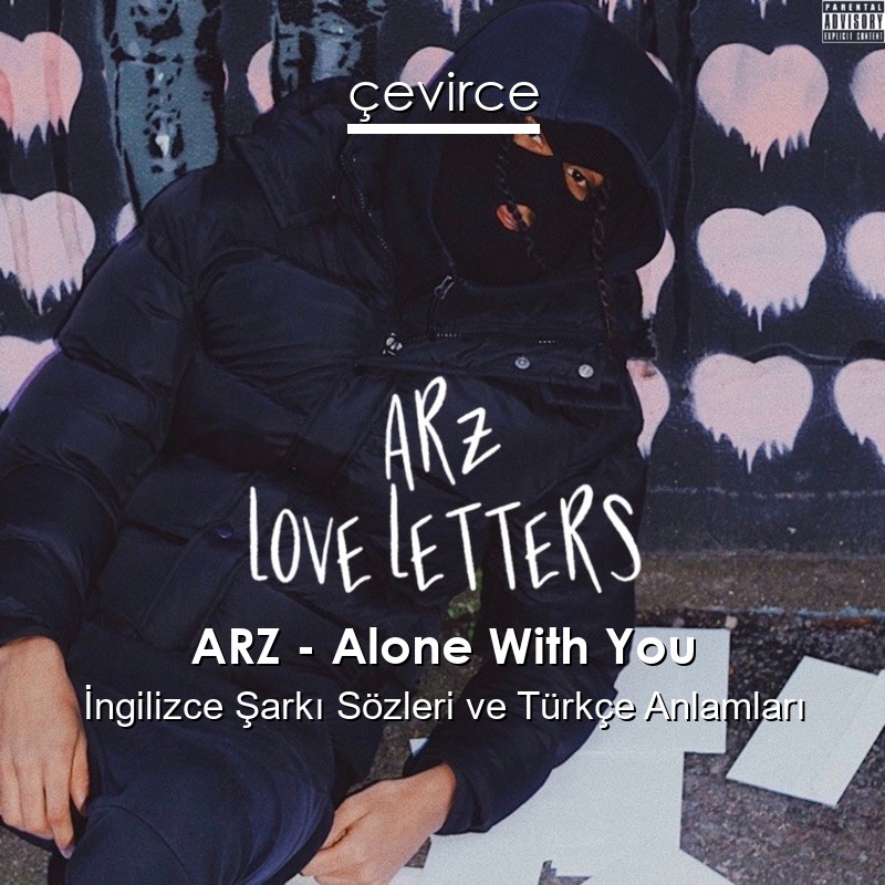 ARZ – Alone With You İngilizce Şarkı Sözleri Türkçe Anlamları