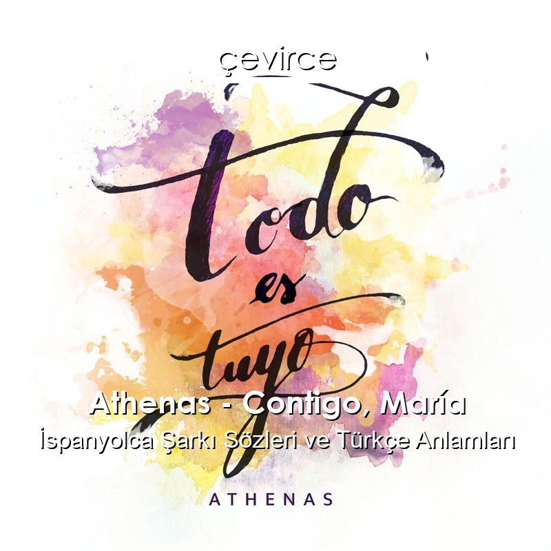 Athenas – Contigo, María İspanyolca Şarkı Sözleri Türkçe Anlamları