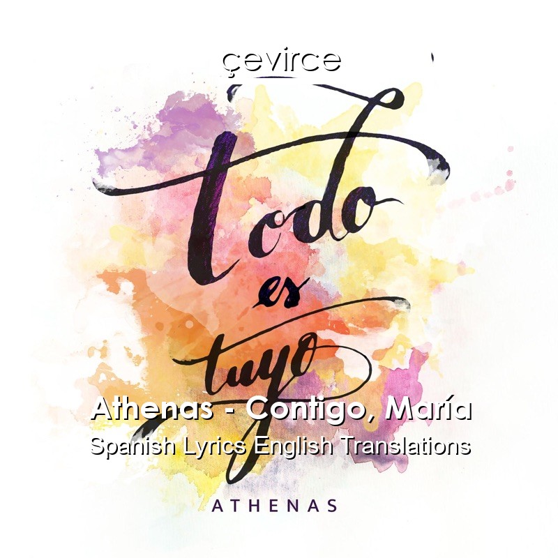 Athenas – Contigo, María Spanish Lyrics English Translations