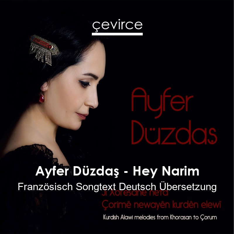 Ayfer Düzdaş – Hey Narim Französisch Songtext Deutsch Übersetzung