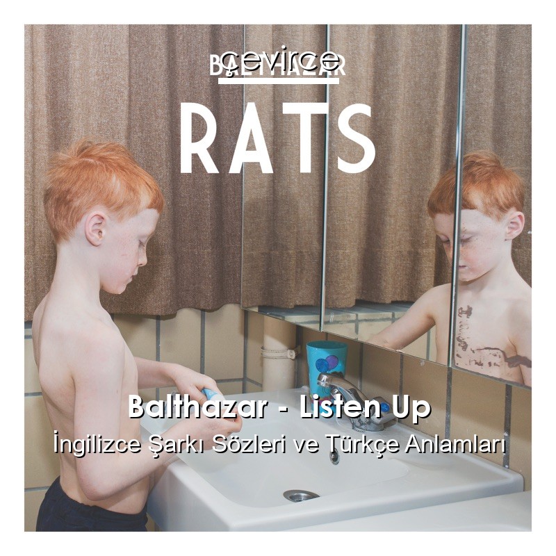 Balthazar – Listen Up İngilizce Şarkı Sözleri Türkçe Anlamları