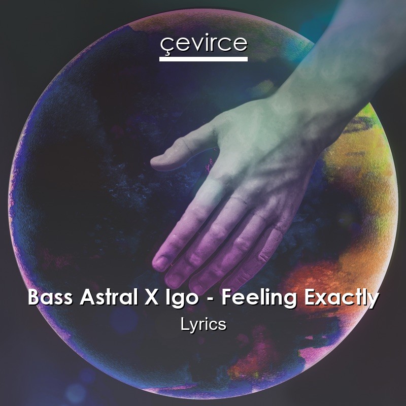Bass Astral X Igo – Feeling Exactly Lyrics