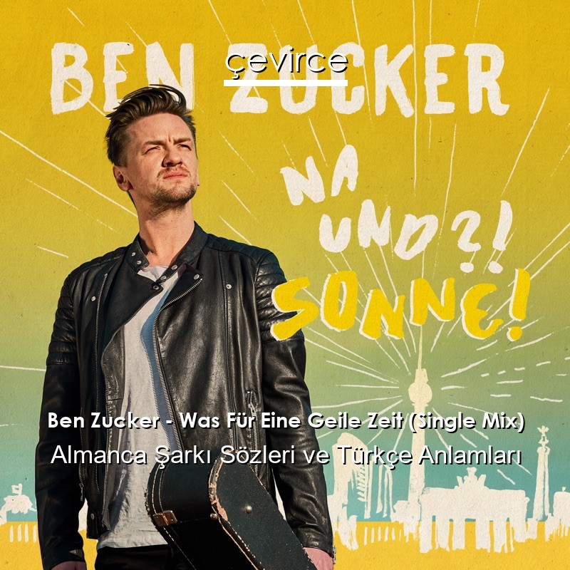 Ben Zucker – Was Für Eine Geile Zeit (Single Mix) Almanca Şarkı Sözleri Türkçe Anlamları
