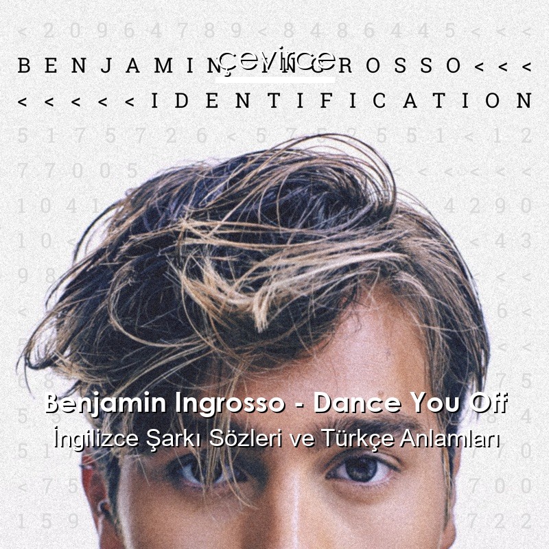 Benjamin Ingrosso – Dance You Off İngilizce Şarkı Sözleri Türkçe Anlamları