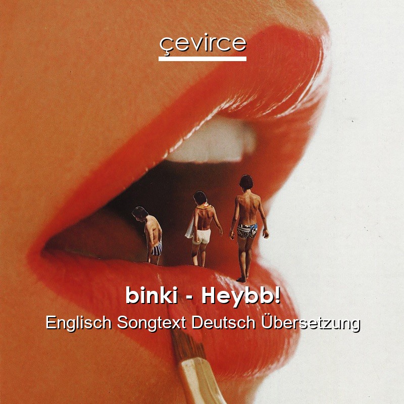 binki – Heybb! Englisch Songtext Deutsch Übersetzung