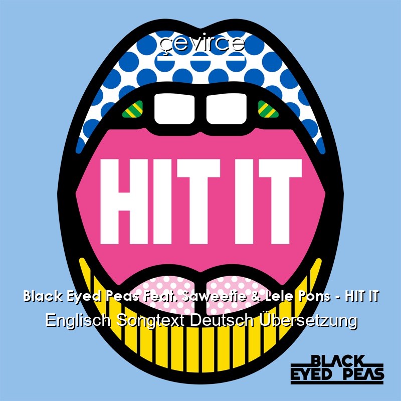 Black Eyed Peas Feat. Saweetie & Lele Pons – HIT IT Englisch Songtext Deutsch Übersetzung