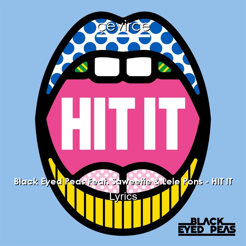 Black Eyed Peas Feat. Saweetie & Lele Pons – HIT IT Lyrics