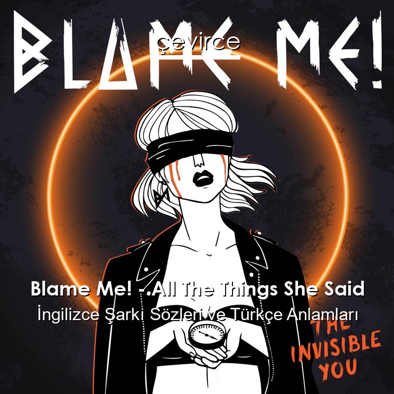 Blame Me! – All The Things She Said İngilizce Şarkı Sözleri Türkçe Anlamları