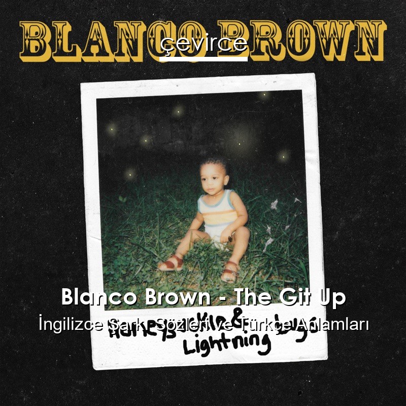 Blanco Brown – The Git Up İngilizce Şarkı Sözleri Türkçe Anlamları