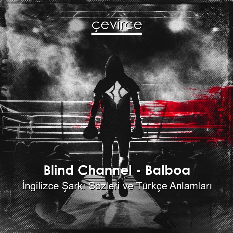 Blind Channel – Balboa İngilizce Şarkı Sözleri Türkçe Anlamları