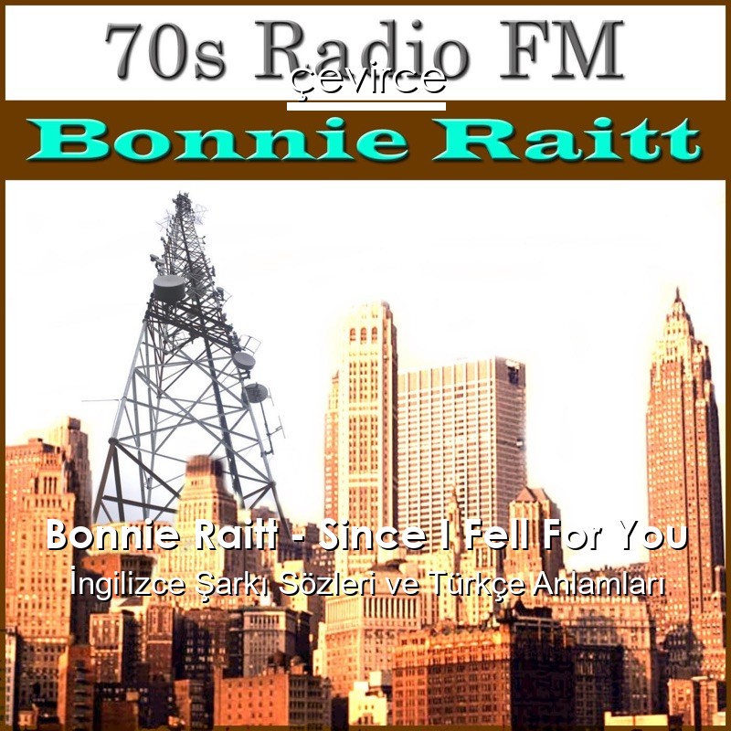 Bonnie Raitt – Since I Fell For You İngilizce Şarkı Sözleri Türkçe Anlamları