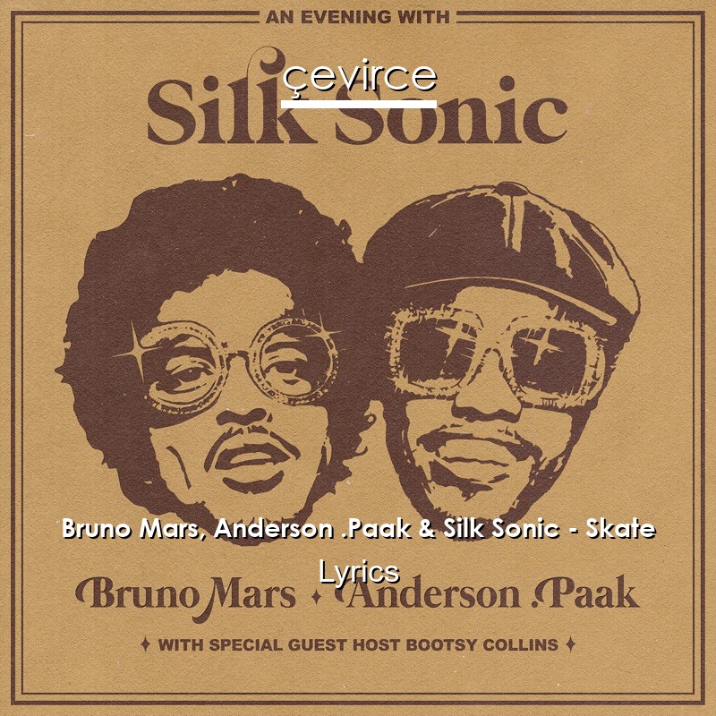 Bruno Mars, Anderson .Paak & Silk Sonic – Skate Lyrics