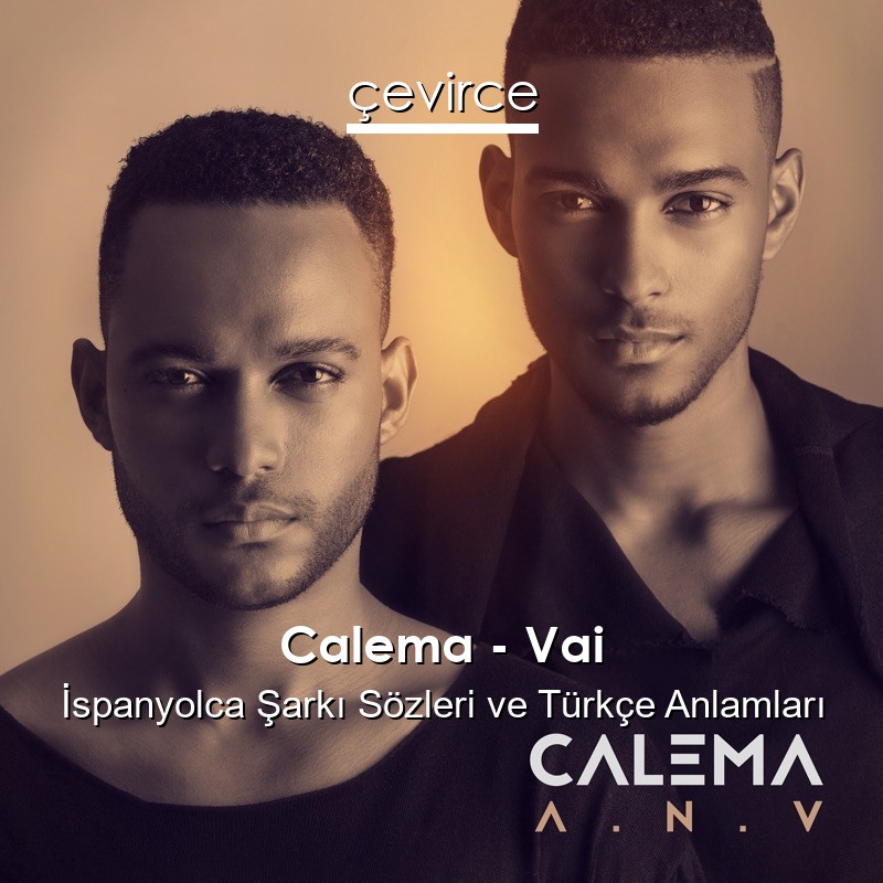 Calema – Vai İspanyolca Şarkı Sözleri Türkçe Anlamları