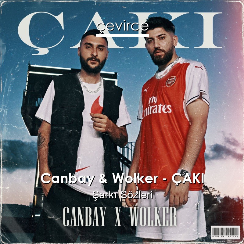 Canbay & Wolker – ÇAKI Şarkı Sözleri