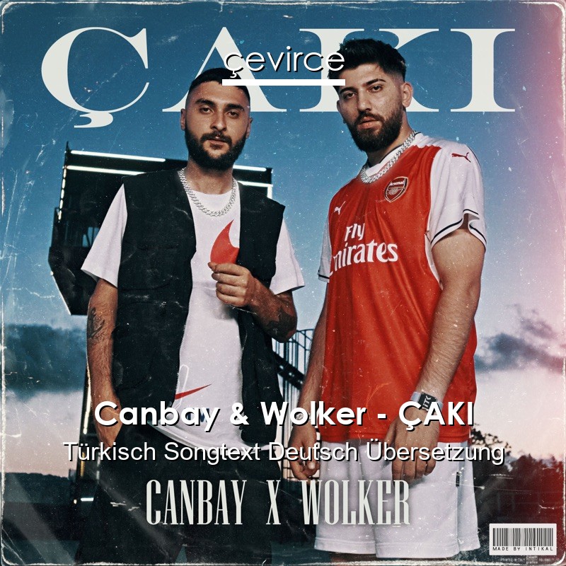 Canbay & Wolker – ÇAKI Türkisch Songtext Deutsch Übersetzung