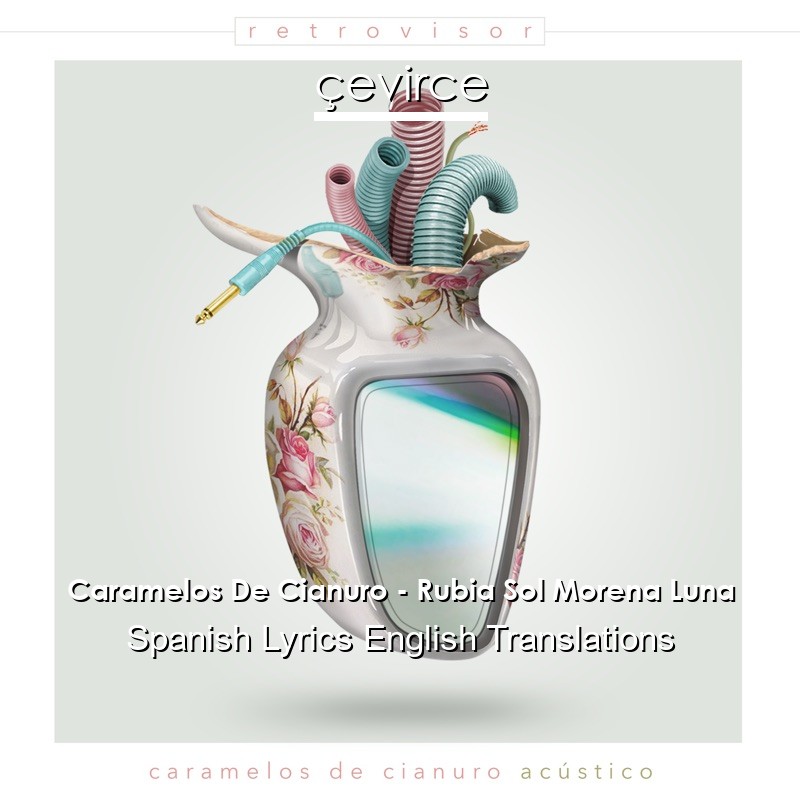 Caramelos De Cianuro – Rubia Sol Morena Luna Spanish Lyrics English  Translations - lyrics | çevirce