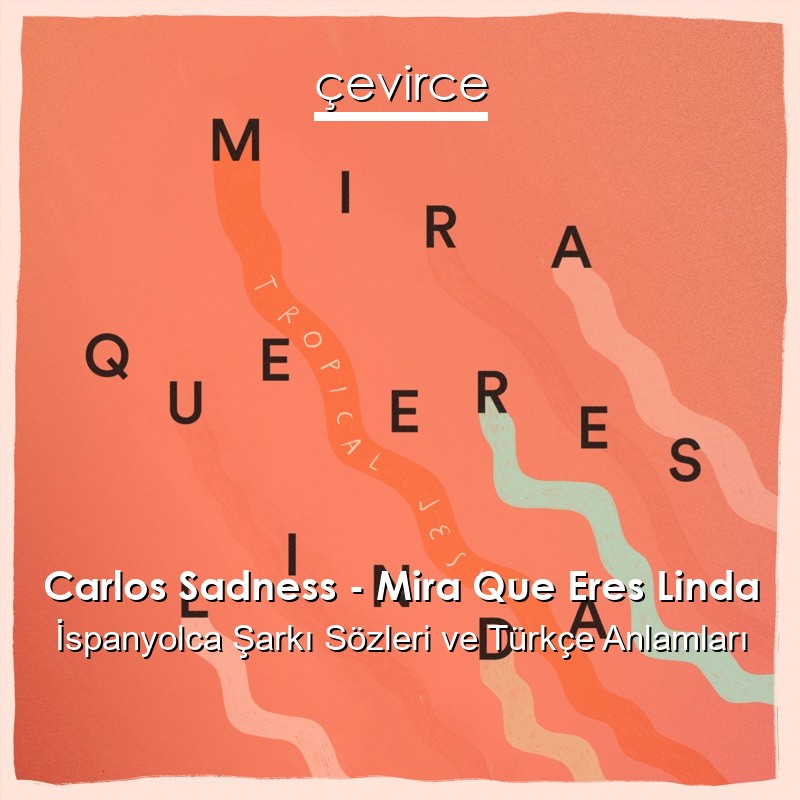 Carlos Sadness – Mira Que Eres Linda İspanyolca Şarkı Sözleri Türkçe Anlamları