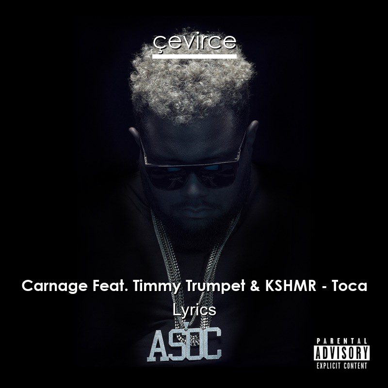 Carnage Feat. Timmy Trumpet & KSHMR – Toca Lyrics