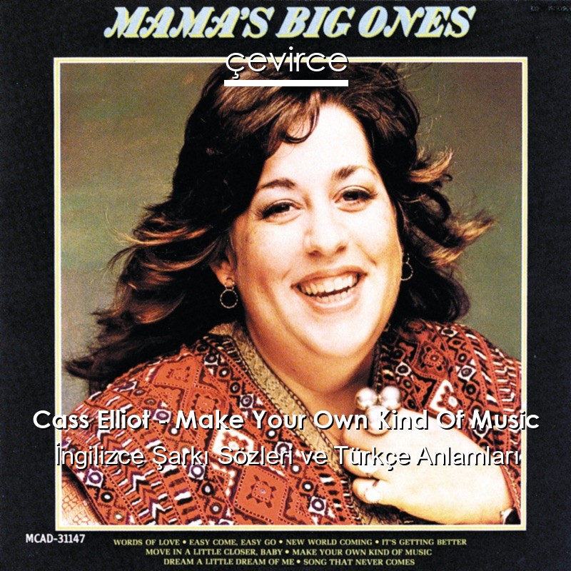 Cass Elliot – Make Your Own Kind Of Music İngilizce Şarkı Sözleri Türkçe Anlamları