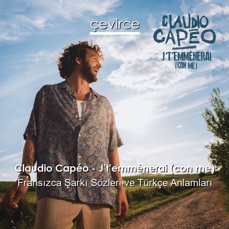 Claudio Capéo – J’t’emmènerai (con me) Fransızca Şarkı Sözleri Türkçe Anlamları