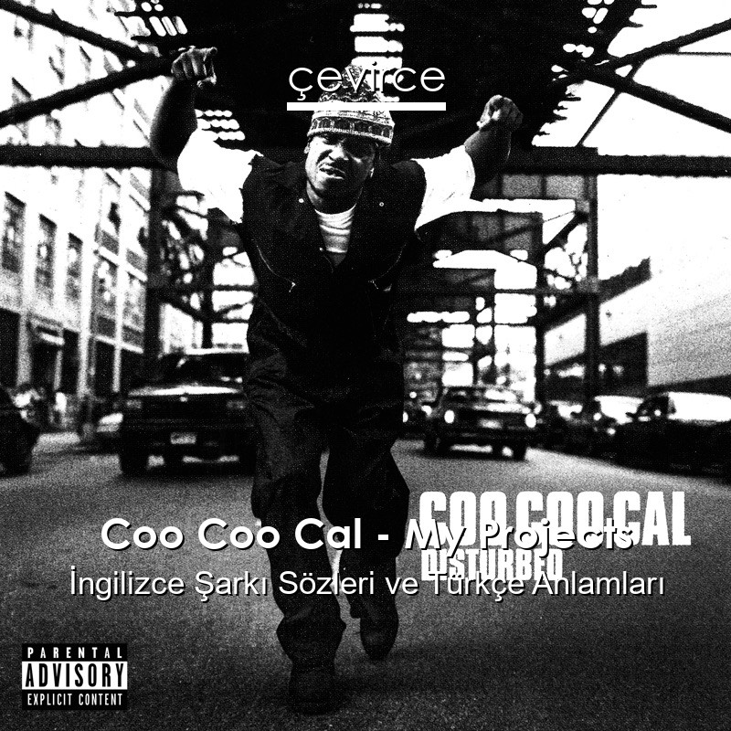 Coo Coo Cal – My Projects İngilizce Şarkı Sözleri Türkçe Anlamları