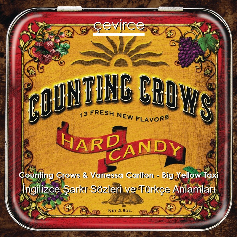 Counting Crows & Vanessa Carlton – Big Yellow Taxi İngilizce Şarkı Sözleri Türkçe Anlamları