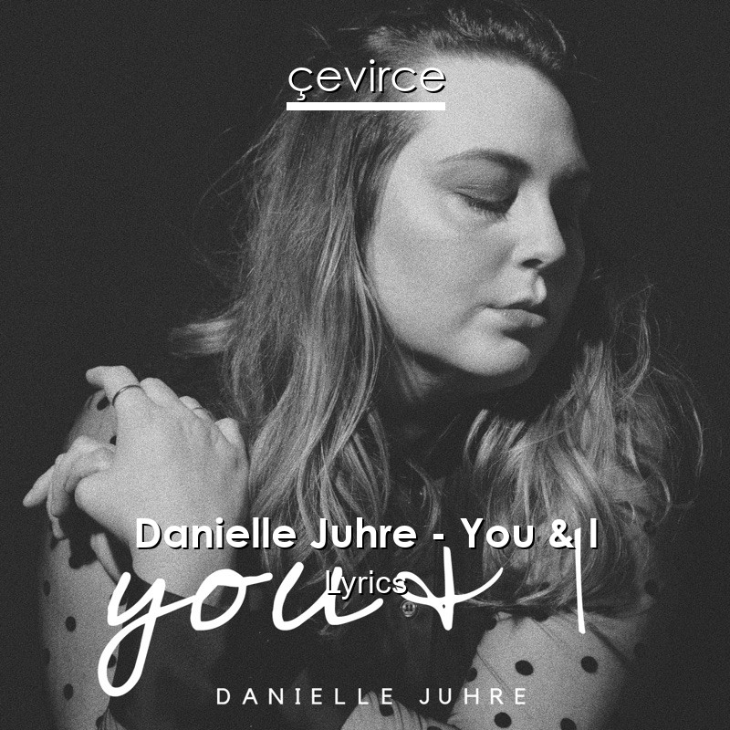 Danielle Juhre – You & I Lyrics
