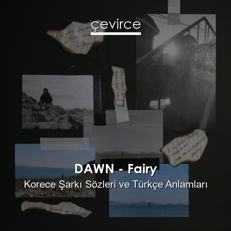 DAWN – Fairy Korece Şarkı Sözleri Türkçe Anlamları