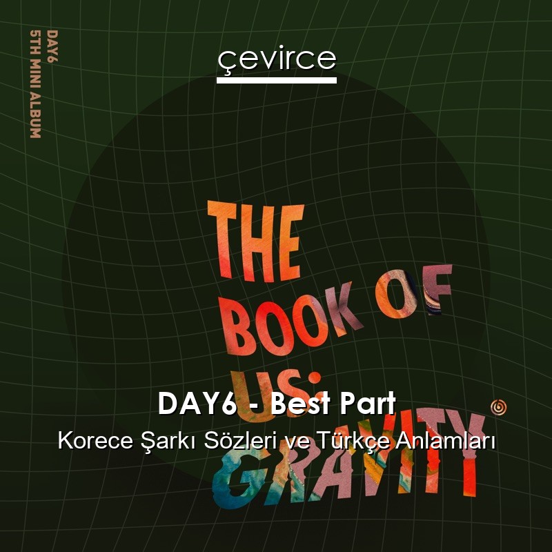 DAY6 – Best Part Korece Şarkı Sözleri Türkçe Anlamları