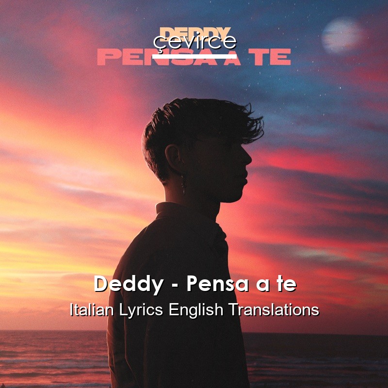 Deddy – Pensa a te Italian Lyrics English Translations