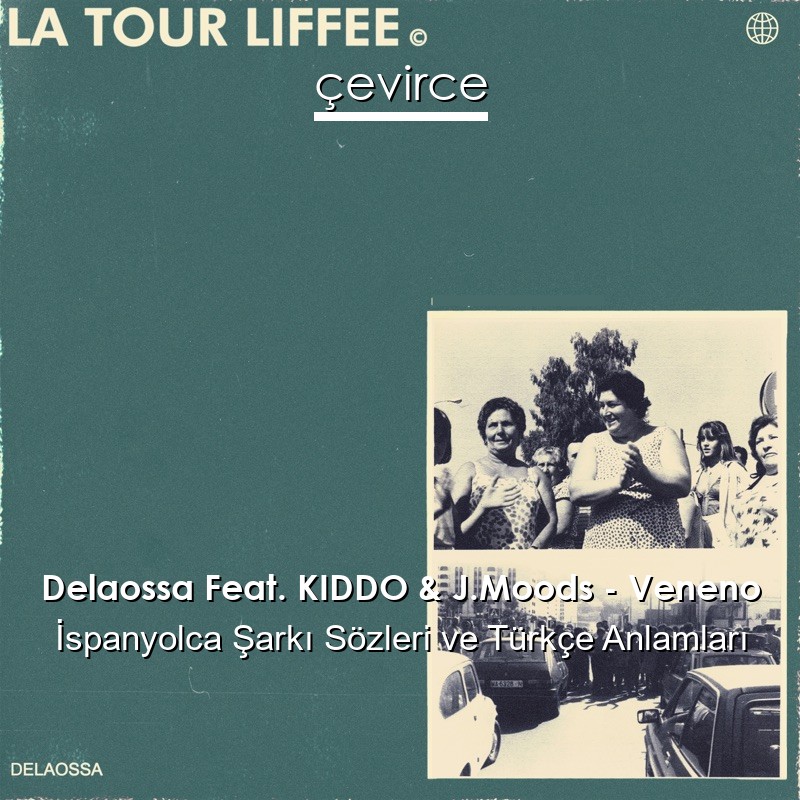Delaossa Feat. KIDDO & J.Moods – Veneno İspanyolca Şarkı Sözleri Türkçe Anlamları