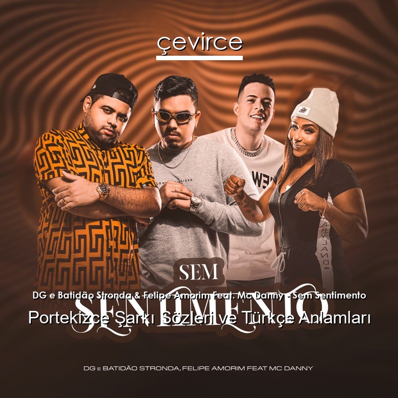 DG e Batidão Stronda & Felipe Amorim Feat. Mc Danny – Sem Sentimento Portekizce Şarkı Sözleri Türkçe Anlamları