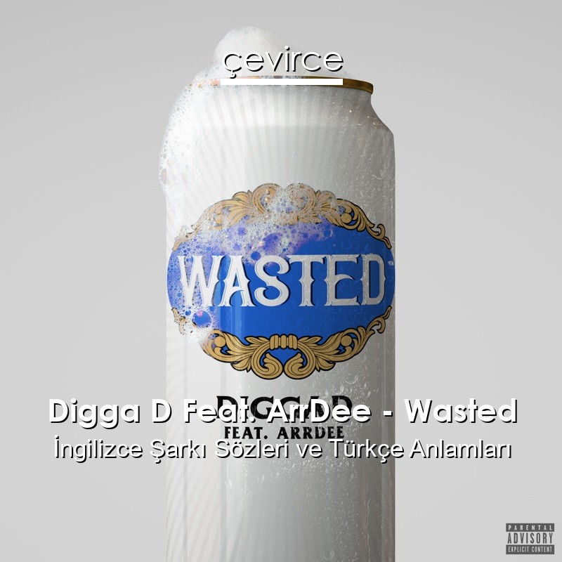 Digga D Feat. ArrDee – Wasted İngilizce Şarkı Sözleri Türkçe Anlamları
