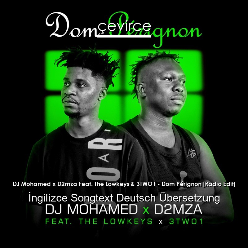 DJ Mohamed x D2mza Feat. The Lowkeys & 3TWO1 – Dom Pérignon [Radio Edit]  Songtext Deutsch Übersetzung