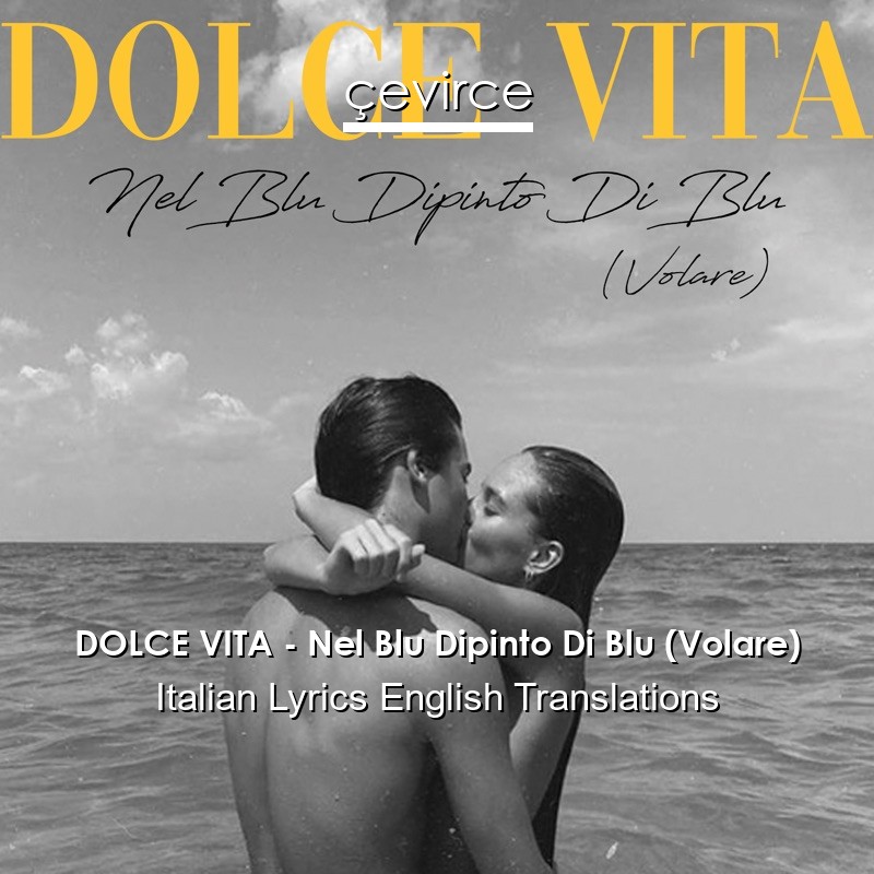 DOLCE VITA – Nel Blu Dipinto Di Blu (Volare) Italian Lyrics English Translations