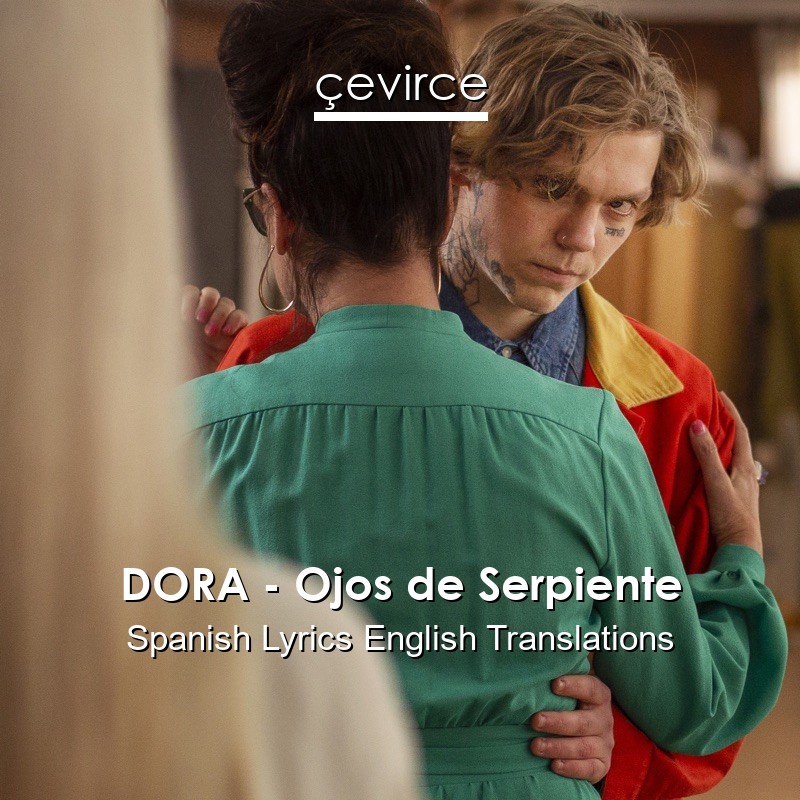 DORA – Ojos de Serpiente Spanish Lyrics English Translations