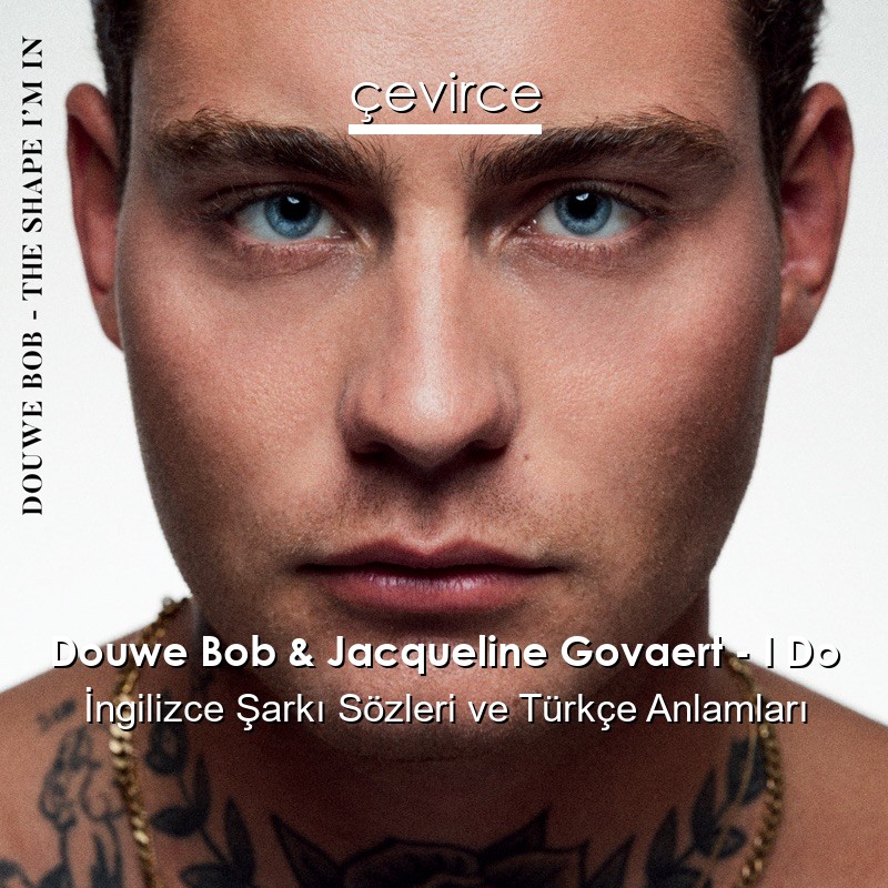 Douwe Bob & Jacqueline Govaert – I Do İngilizce Şarkı Sözleri Türkçe Anlamları