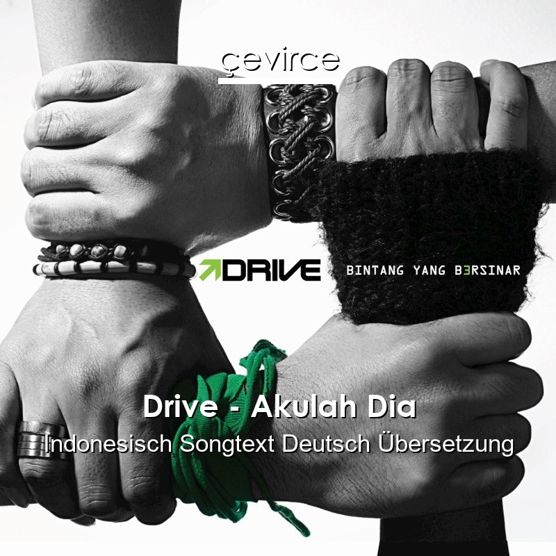 Drive – Akulah Dia Indonesisch Songtext Deutsch Übersetzung
