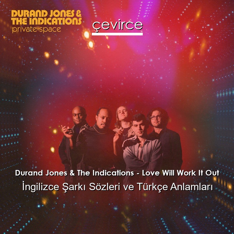 Durand Jones & The Indications – Love Will Work It Out İngilizce Şarkı Sözleri Türkçe Anlamları
