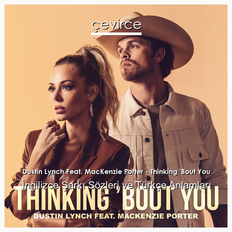 Dustin Lynch Feat. MacKenzie Porter – Thinking ‘Bout You İngilizce Şarkı Sözleri Türkçe Anlamları
