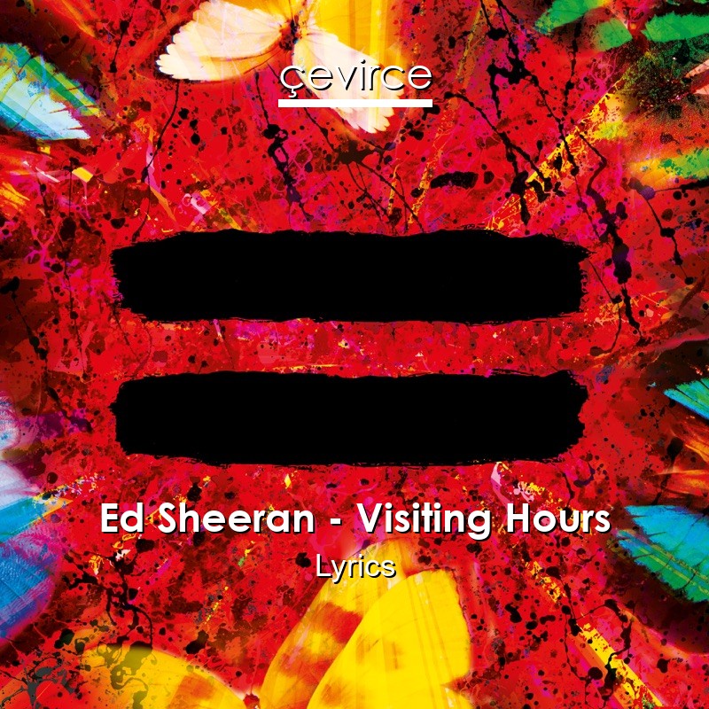 Ed Sheeran – Visiting Hours Lyrics
